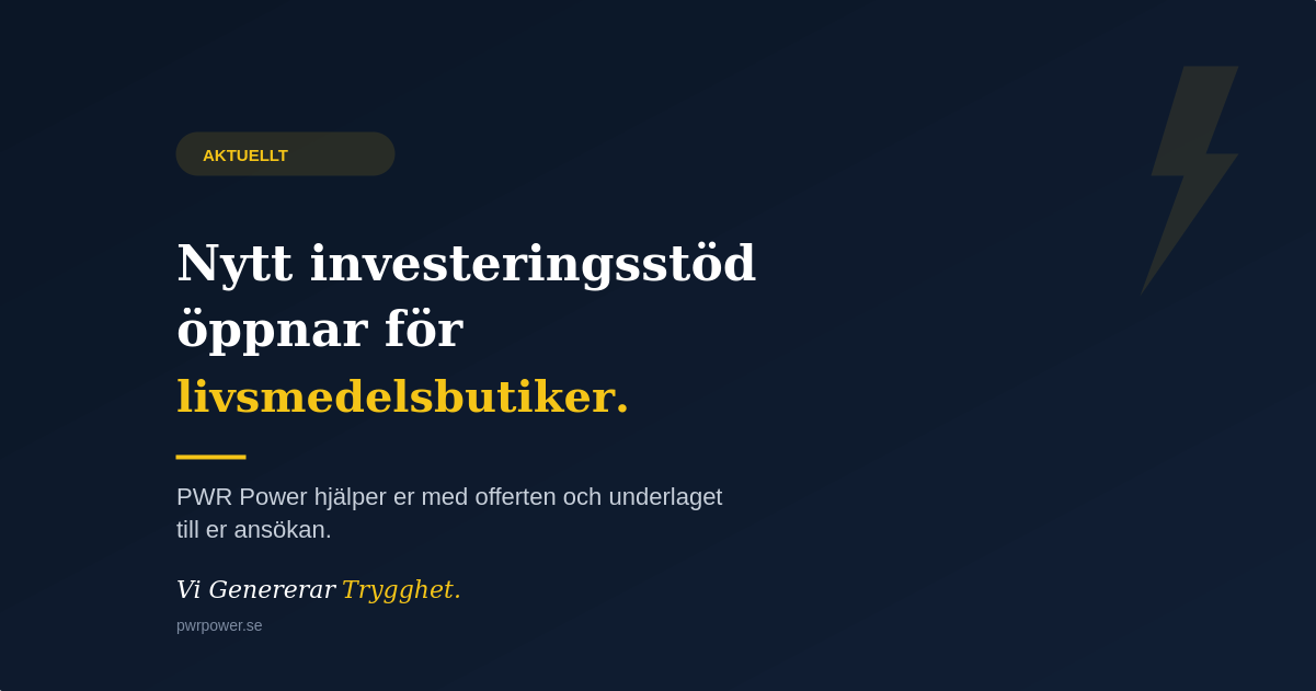 Nytt investeringsstöd öppnar för livsmedelsbutiker — PWR Power hjälper er med offerten